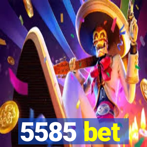 5585 bet